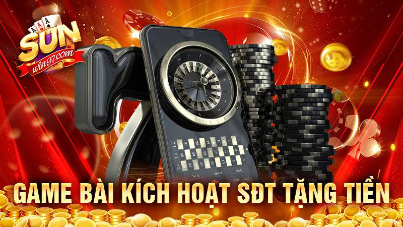 Game bài kích hoạt sđt tặng tiền